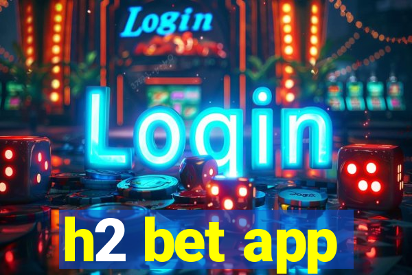 h2 bet app